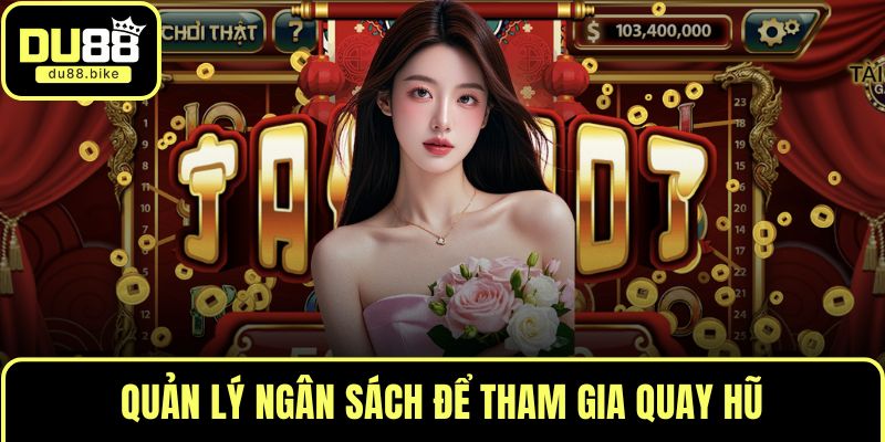 Quản lý ngân sách để tham gia quay hũ
